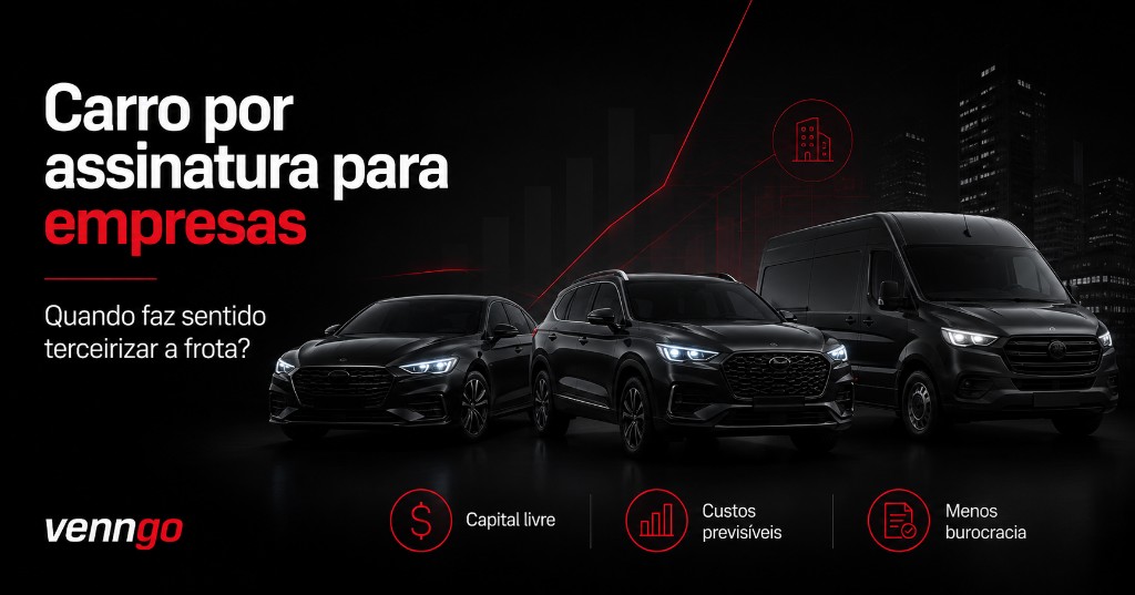 Carro por assinatura para empresas — capital livre, custos previsíveis e menos burocracia — Venngo
